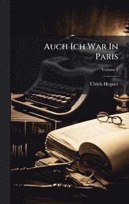 Ulrich Hegner - Auch Ich War In Paris, Inbunden