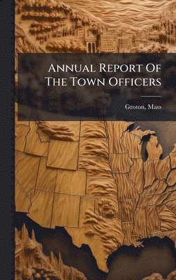 bokomslag Annual Report Of The Town Officers