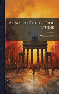 bokomslag Adalbert Stifter, Eine Studie