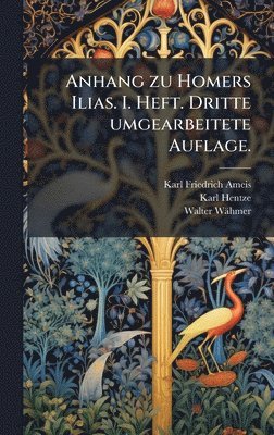 Karl Friedrich Ameis, Karl Hentze, Walter Wähmer - Anhang zu Homers Ilias. I. Heft. Dritte umgearbeitete Auflage., Inbunden
