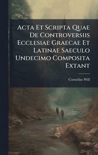 bokomslag Acta Et Scripta Quae De Controversiis Ecclesiae Graecae Et Latinae Saeculo Undecimo Composita Extant