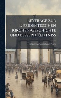 bokomslag BeytrÃ¿ge zur Dissidentisschen Kirchen-Geschichte und bessern Kentniss
