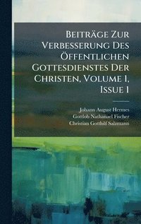 bokomslag Beiträge Zur Verbesserung Des Ã-ffentlichen Gottesdienstes Der Christen, Volume 1, Issue 1