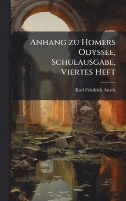 Karl Friedrich Ameis - Anhang zu Homers Odyssee, Schulausgabe, Viertes Heft, Inbunden