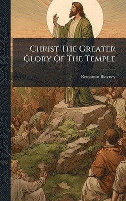 bokomslag Christ The Greater Glory Of The Temple
