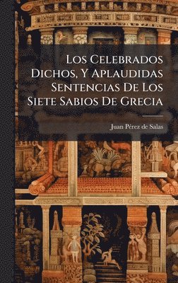 bokomslag Los Celebrados Dichos, Y Aplaudidas Sentencias De Los Siete Sabios De Grecia