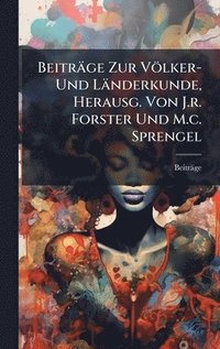 bokomslag Beiträge Zur Völker- Und Länderkunde, Herausg. Von J.r. Forster Und M.c. Sprengel
