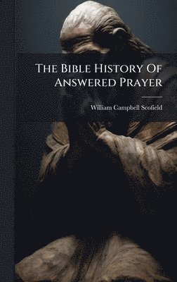 bokomslag The Bible History Of Answered Prayer