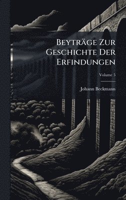 Johann Beckmann - Beyträge Zur Geschichte Der Erfindungen, Inbunden