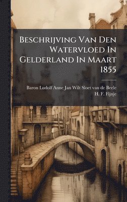 bokomslag Beschrijving Van Den Watervloed In Gelderland In Maart 1855