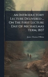 bokomslag An Introductory Lecture Delivered ... On The First Lecture Day Of Michaelmas Term, 1837