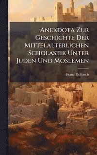 bokomslag Anekdota Zur Geschichte Der Mittelalterlichen Scholastik Unter Juden Und Moslemen
