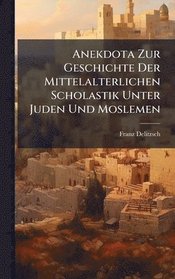 bokomslag Anekdota Zur Geschichte Der Mittelalterlichen Scholastik Unter Juden Und Moslemen