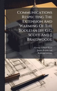 bokomslag Communications Respecting The Extension And Warming Of The Bodleian [by G.g. Scott And J. Braidwood].