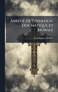 bokomslag AbrÃ(c)gÃ(c) De ThÃ(c)ologie Dogmatique Et Morale