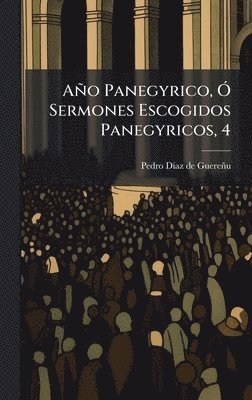 bokomslag Año Panegyrico, Ã" Sermones Escogidos Panegyricos, 4