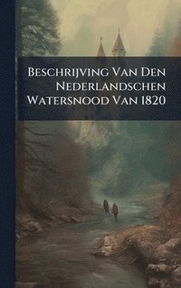 bokomslag Beschrijving Van Den Nederlandschen Watersnood Van 1820