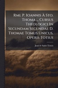 bokomslag Rmi. P. Ioannis Ã? Sto. Thoma ... Cursus Theologici In Secundam Secundae D. Thomae Tomus Unicus, Operis Totius