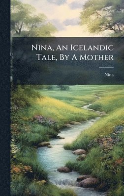 bokomslag Nina, An Icelandic Tale, By A Mother