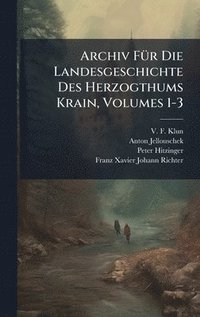bokomslag Archiv FÃ1/4r Die Landesgeschichte Des Herzogthums Krain, Volumes 1-3