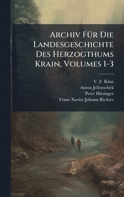 bokomslag Archiv FÃ1/4r Die Landesgeschichte Des Herzogthums Krain, Volumes 1-3