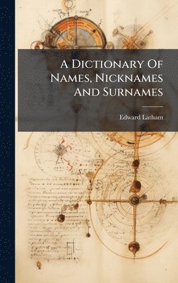 A Dictionary Of Names, Nicknames And Surnames