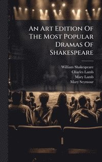 bokomslag An Art Edition Of The Most Popular Dramas Of Shakespeare