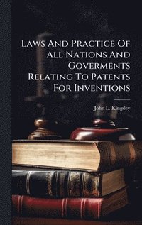 bokomslag Laws And Practice Of All Nations And Goverments Relating To Patents For Inventions