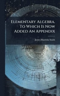 bokomslag Elementary Algebra. To Which Is Now Added An Appendix