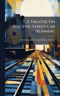 bokomslag A Treatise On Electric Street-car Running