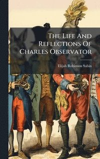 bokomslag Life And Reflections Of Charles Observator