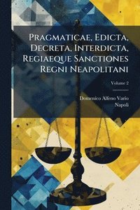 bokomslag Pragmaticae, Edicta, Decreta, Interdicta, Regiaeque Sanctiones Regni Neapolitani