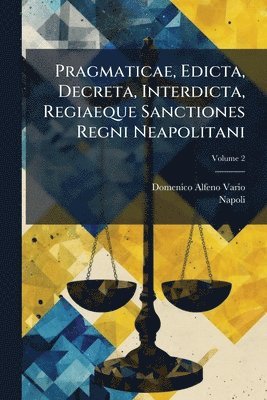 bokomslag Pragmaticae, Edicta, Decreta, Interdicta, Regiaeque Sanctiones Regni Neapolitani