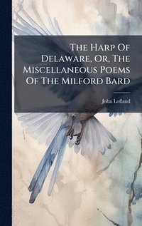bokomslag Harp Of Delaware, Or, The Miscellaneous Poems Of The Milford Bard