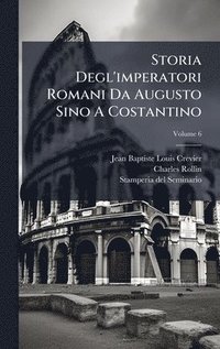 bokomslag Storia Degl'imperatori Romani Da Augusto Sino A Costantino