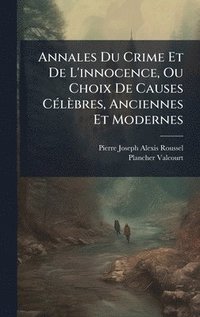 bokomslag Annales Du Crime Et De L'innocence, Ou Choix De Causes CÃ©lÃ¤bres, Anciennes Et Modernes