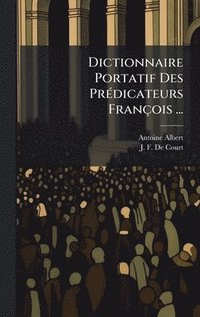 bokomslag Dictionnaire Portatif Des PrÃ(c)dicateurs François ...