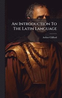 bokomslag An Introduction To The Latin Language