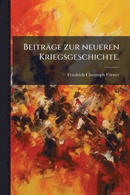 Beiträge zur neueren Kriegsgeschichte.