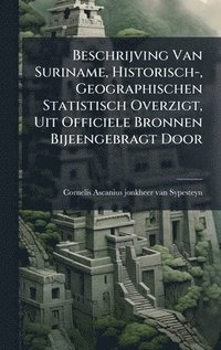bokomslag Beschrijving Van Suriname, Historisch-, Geographischen Statistisch Overzigt, Uit Officiele Bronnen Bijeengebragt Door