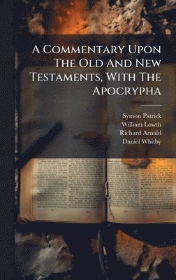 William Lowth, Richard Arnald - Commentary Upon The Old And New Testaments, With The Apocrypha, Inbunden