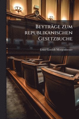 Ernst Gottlob Morgenbesser - Beyträge zum republikanischen Gesetzbuche, Häftad