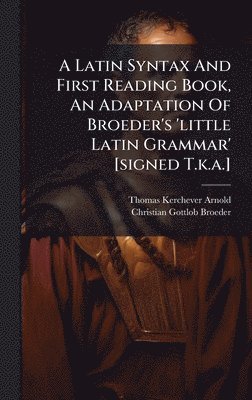 bokomslag Latin Syntax And First Reading Book, An Adaptation Of Broeder's 'little Latin Grammar' [signed T.k.a.]