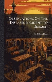 bokomslag Observations On The Diseases Incident To Seamen