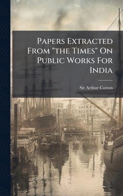 bokomslag Papers Extracted From "the Times" On Public Works For India