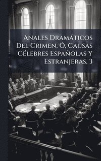 bokomslag Anales Dramàticos Del Crimen, Ã", Causas CÃ(c)lebres Españolas Y Estranjeras, 3