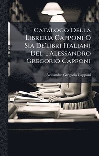 bokomslag Catalogo Della Libreria Capponi O Sia De'libri Italiani Del ... Alessandro Gregorio Capponi