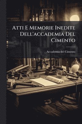 bokomslag Atti E Memorie Inedite Dell'accademia Del Cimento