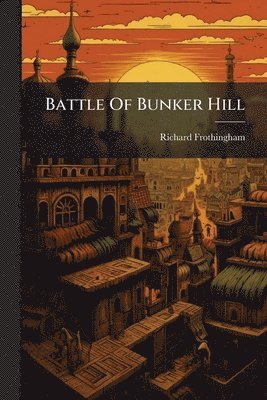 Richard Frothingham - Battle Of Bunker Hill, Häftad