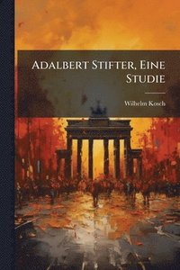 bokomslag Adalbert Stifter, Eine Studie